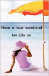 Have a Nice Weekend - Ian Ellis