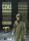 Czas Apokalipsy. Koniec dziejów w kulturze od późnego średniowiecza do współczesności - Kamil Kopania