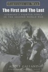 The First and the Last: Germany's Fighter Force in WWII - Adolf Galland, Douglas Bader