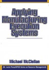 Applying Manufacturing Execution Systems - Michael McClellan