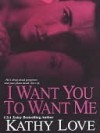 I Want You To Want Me - Kathy Love