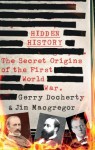 Hidden History: The Secret Origins of the First World War - Gerry Docherty, James MacGregor