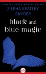 Black and Blue Magic - Zilpha Keatley Snyder