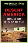 Desert America: Boom and Bust in the New Old West - Rubén Martínez, Rubén Martínez