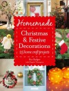 Homemade Christmas and Festive Decorations: 25 Home Craft Projects - Ros Badger, Elspeth Thompson