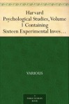 Harvard Psychological Studies, Volume 1 Containing Sixteen Experimental Investigations from the Harvard Psychological Laboratory. - Various, Hugo Munsterberg