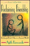 Reclaiming Friendship: Relating To Each Other In A Frenzied World - Ajith Fernando