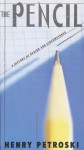 The Pencil: A History of Design and Circumstance - Henry Petroski