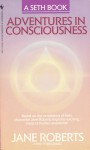 Adventures in Consciousness - Jane Roberts