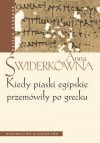 Kiedy piaski egipskie przemówiły po grecku - Anna Świderkówna