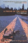 A Friend Of The Earth - Tom Boyle