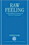 Raw Feeling: A Philosophical Account of the Essence of Consciousness - Robert Kirk, Robert Kiek