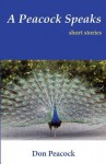 A Peacock Speaks: Short Stories - Don Peacock, Don Hart, Tonya Foreman