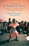 A Twist of Faith: An American Christian's Quest to Help Orphans in Africa - John Donnelly