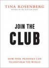 Join the Club: How Peer Pressure Can Transform the World (Audio) - Tina Rosenberg, Dana Green