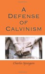 A Defense of Calvinism - Charles H. Spurgeon