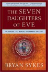 The Seven Daughters of Eve: The Science That Reveals Our Genetic Ancestry - Bryan Sykes