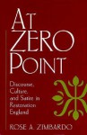 At Zero Point: Discourse, Culture, and Satire in Restoration England - Rose A. Zimbardo