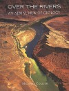 Over the Rivers (An Aerial View of Geology) - Michael Collier