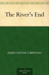 The River's End - James Oliver Curwood