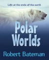 Polar Worlds: Life at the Ends of the Earth - Robert Bateman