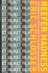 Reefer Madness: Sex, Drugs, and Cheap Labor in the American Black Market - Eric Schlosser