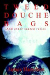 Tweed Douche Bags: And Other Sacred Relics - James Hamilton