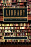 Library: An Unquiet History - Matthew Battles