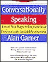 Conversationally Speaking: Tested New Ways to Increase Your Personal and Social Effectiveness - Alan Garner