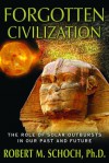 Forgotten Civilization: The Role of Solar Outbursts in Our Past and Future - Robert M. Schoch