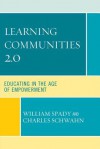 Learning Communities 2.0: Educating in the Age of Empowerment - Charles J. Schwahn, William G. Spady, American Association of School Administrators