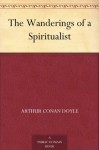 The Wanderings of a Spiritualist - Arthur Conan Doyle