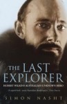 The Last Explorer: Hubert Wilkins, Australia's Unknown Hero - Simon Nasht