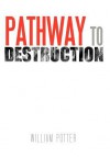 Pathway to Destruction - William C. Potter