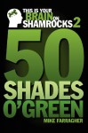 This Is Your Brain on Shamrocks 2: 50 Shades O' Green - Mike Farragher