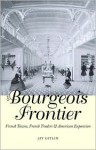 The Bourgeois Frontier: French Towns, French Traders, and American Expansion - Jay Gitlin