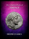 Complete Works of Terence (Illustrated) (Delphi Ancient Classics) - Terence