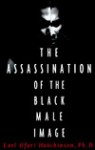 The Assassination of the Black Male Image - Earl Ofari Hutchinson