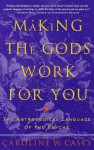 Making The Gods Work For You: Astrological Language Of The Psyche - Caroline W. Casey