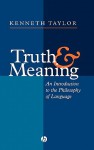 Truth and Meaning: How Citizen Ceos and Corporations Can Fuse Values and Value Creation - Kenneth Taylor