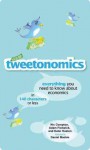 Tweetonomics: Everything You Need To Know About Economics In 140 Characters Or Less - Nic Compton, Adam Fishwick, Katie Huston, Daniel Mackie