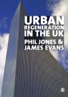 Urban Regeneration in the UK: Theory and Practice - Phil Jones, James Evans