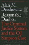 Reasonable Doubts: The Criminal Justice System and the O.J. Simpson Case - Alan M. Dershowitz