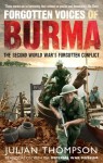 Forgotten Voices of Burma: The Second World War's Forgotten Conflict - Julian Thompson