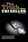 The Truth About Uri Geller - James Randi, Travis Dick