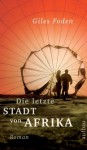 Die letzte Stadt von Afrika - Giles Foden