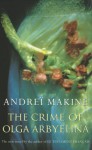 The Crime Of Olga Arbyelina - Andreï Makine