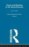 Cause and Meaning in the Social Sciences: 001 (Selected Philosophical Themes, Volume 1) - Ernest Gellner