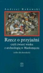 Rzecz o przyjaźni, czyli ćwierć wieku z archeologią w Masłomęczu (tylko dla dorosłych) - Andrzej Kokowski