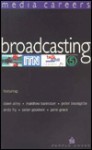 Media Careers: Broadcasting - Liz Brown, Keith Barnes, Andy Fry, Peter Goodwin, Sandi Mann, Russell Brimelow, Gideon Summerfield, Hannah Wren